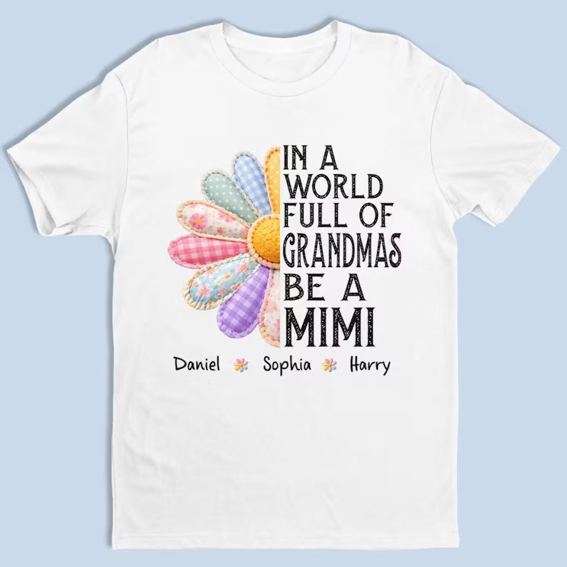 Custom Mimi Shirt with Grandchildren Names, Grandma Shirt, In a World Full of Grandmas Be a Mimi, Floral Quilt Daisy Tee, Mother's Day Tee